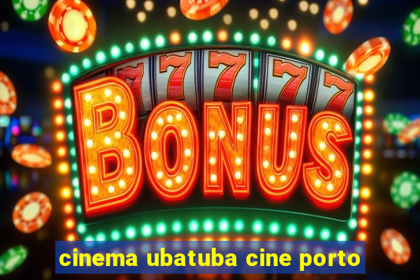 cinema ubatuba cine porto